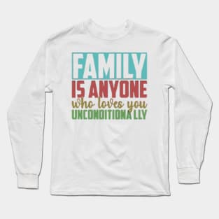 Family is anyone who loves unconditionally Long Sleeve T-Shirt